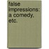 False Impressions: a comedy, etc.