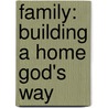 Family: Building A Home God's Way door James Macdonald
