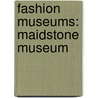 Fashion Museums: Maidstone Museum door Books Llc