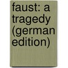Faust: A Tragedy (German Edition) door Wolfgang von Goethe Johann