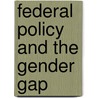 Federal Policy and the Gender Gap door Hilarie Lieb