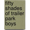 Fifty Shades of Trailer Park Boys door Fletcher Rhoden
