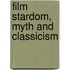 Film Stardom, Myth and Classicism