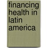 Financing Health in Latin America door F.M. Knaul