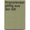 Finanzrevisor Pfiffig Aus Der Ddr by Klaus Richard Grün