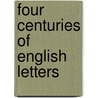 Four Centuries of English Letters door W. Baptise Scoones