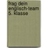 Frag dein Englisch-Team 5. Klasse