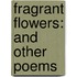 Fragrant Flowers: and Other Poems