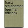 Franz Stelzhamer (German Edition) door Reitzenbeck Heinrich