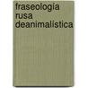 Fraseología Rusa Deanimalística door Josefina Velasco Menéndez
