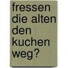 Fressen die Alten den Kuchen weg? door Karl Blecha