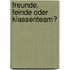 Freunde, Feinde Oder Klassenteam?