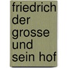 Friedrich Der Grosse Und Sein Hof door Mühlbach Luise
