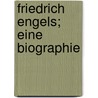 Friedrich Engels; eine Biographie door Cayer
