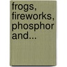 Frogs, Fireworks, Phosphor And... by Khaund Mrinal