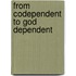 From Codependent to God Dependent
