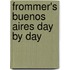 Frommer's Buenos Aires Day by Day