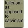 Fullerism as Opposed to Calvinism door A. Chadwick Mauldin