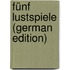 Fünf Lustspiele (German Edition)