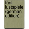 Fünf Lustspiele (German Edition) door Wilhelm Sauerwein Johann