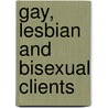 Gay, Lesbian And Bisexual Clients door American Psychological Association
