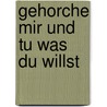 Gehorche mir und tu was du willst door Andreas Galk