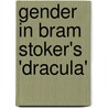 Gender in Bram Stoker's 'Dracula' door Christina Böhme