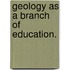 Geology as a Branch of Education.
