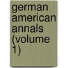 German American Annals (Volume 1) door Marion Dexter Learned