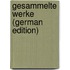 Gesammelte Werke (German Edition)