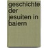 Geschichte Der Jesuiten in Baiern