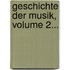 Geschichte Der Musik, Volume 2...