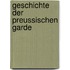 Geschichte Der Preussischen Garde