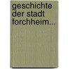 Geschichte Der Stadt Forchheim... door Johann Baptist Deuber