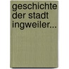 Geschichte Der Stadt Ingweiler... door Karl Letz
