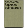 Geschichte Napoleon Buonaparte's. door Friedrich Saalfeld