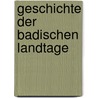 Geschichte der Badischen Landtage by Carl Von Rotteck