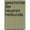 Geschichte der neueren Heilkunde. door Justus Friedrich Carl Hecker