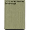 Gesundheitsfördernde Hochschulen by Sabine Meier