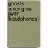 Ghosts Among Us [With Headphones]
