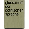 Glossarium Der Gothischen Sprache by Löbe Julius