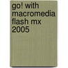Go! With Macromedia Flash Mx 2005 door Shelley Gaskin