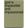 God Is Impassible and Impassioned by Rob Lister