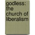 Godless: The Church Of Liberalism