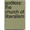 Godless: The Church Of Liberalism door Ann Coulter