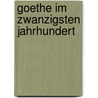 Goethe im zwanzigsten Jahrhundert door Bošlsche