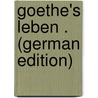 Goethe's Leben . (German Edition) door Viehoff Heinrich