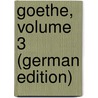 Goethe, Volume 3 (German Edition) by Richard Moritz Meyer