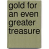 Gold for an Even Greater Treasure by David M. Savage