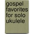 Gospel Favorites for Solo Ukulele
